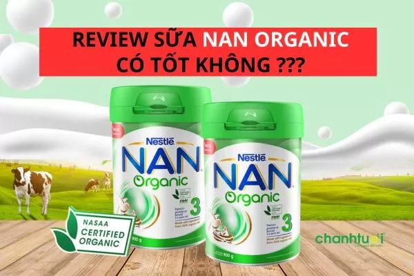 Review sữa NAN Organic có tốt không? Có mấy loại? Cách pha?