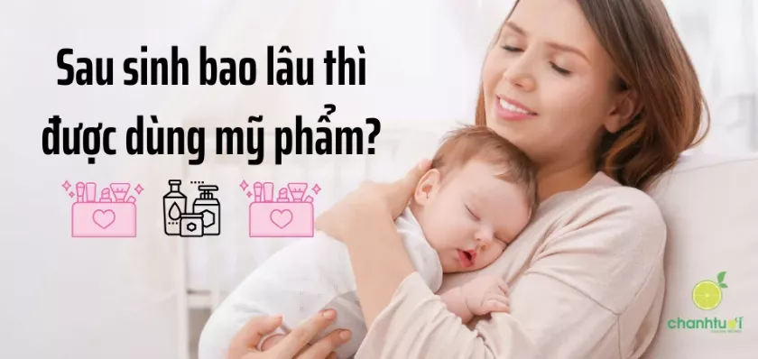 Sau sinh bao lâu thì được dùng mỹ phẩm?