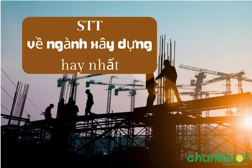 STT về ngành xây dựng, cap thả thính ngành xây dựng cực chất