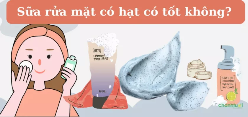 Sữa rửa mặt có hạt có tốt không?