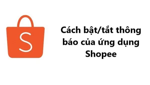 Tắt thông báo Shopee trên điện thoại