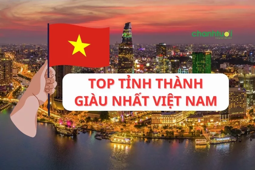 Tỉnh thành giàu nhất Việt Nam là tỉnh nào? Top 5 tình giàu nhất