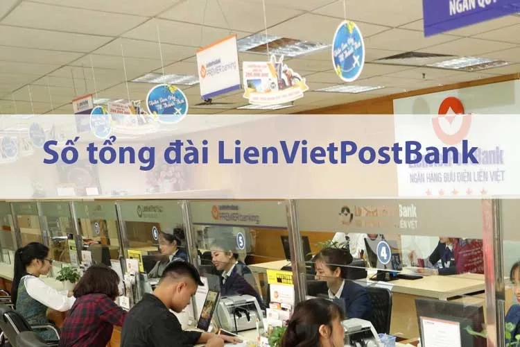 Tổng đài ngân hàng Liên Việt Post Bank| Số Hotline CSKH 24h miễn phí