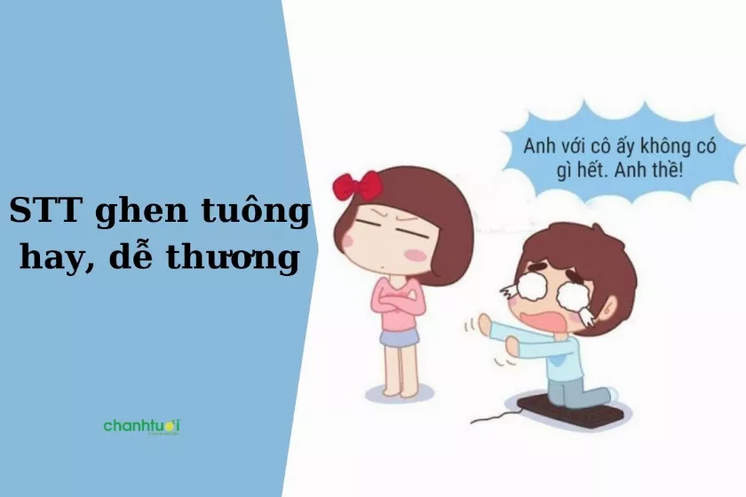 Tổng hợp 1001 stt ghen tuông tình yêu hay, vui vẻ, ý nghĩa