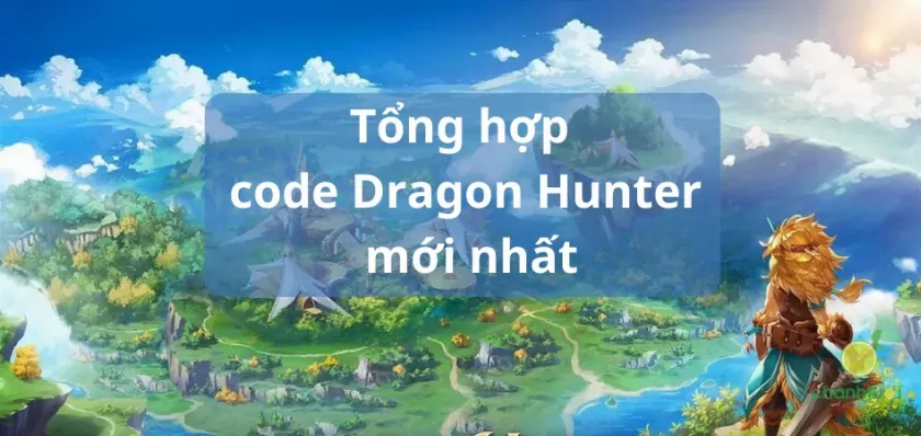 Tổng hợp code Dragon Hunter miễn phí mới nhất 12/2024