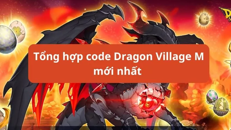 Tổng hợp Code Dragon Village M mới nhất