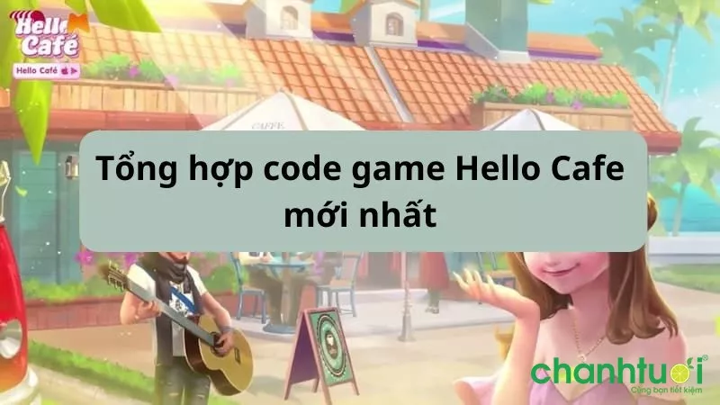 Tổng hợp code game Hello Cafe mới nhất