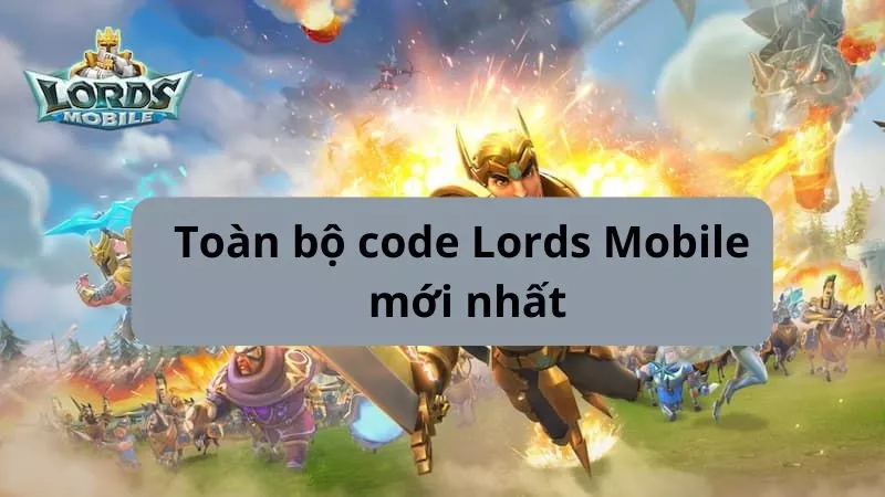 Tổng hợp code game Lords Mobile