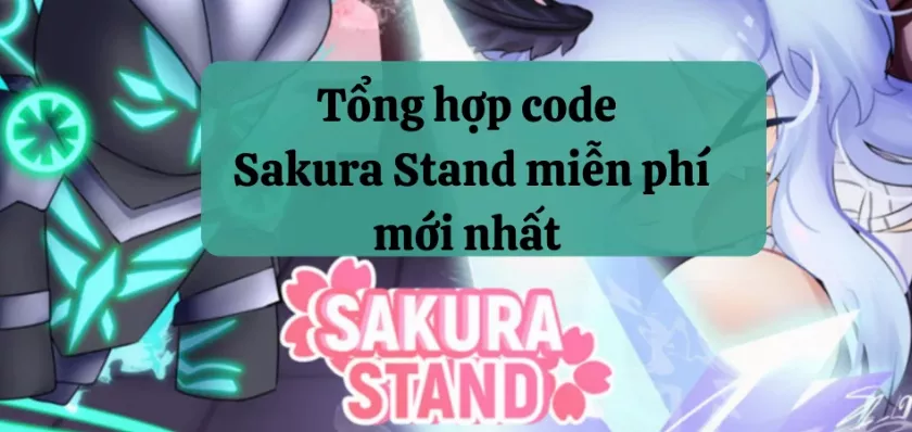 Tổng hợp code Sakura Stand