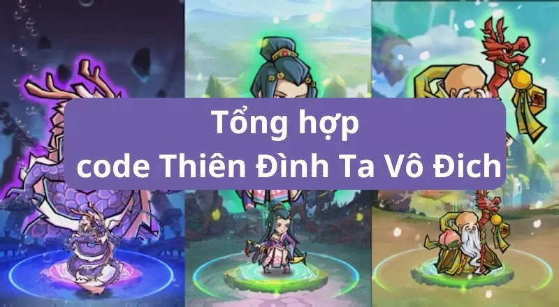 Tổng hợp code Thiên Đình Ta Vô Địch