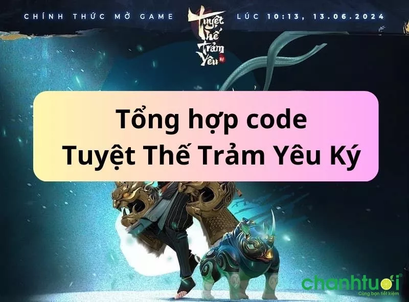 Tổng hợp code Tuyệt Thế Trảm Yêu Ký