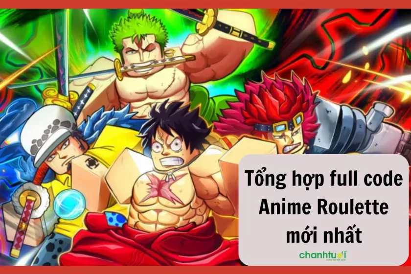 Tổng hợp full code Anime Roulette 12/2024 còn hạn