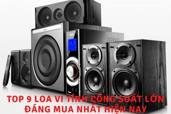 Top 10 bộ loa vi tính công suất lớn đáng mua nhất hiện nay