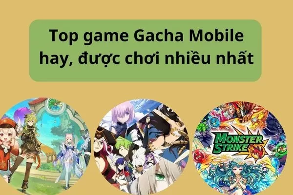 Top 10 game Gacha mobile hay nhất