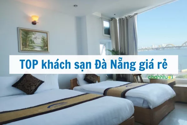 Top 10 khách sạn Đà Nẵng giá rẻ gần nhiều địa điểm vui chơi