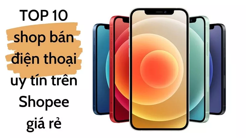 Top 10 shop bán điện thoại uy tín trên shopee mới nhất 2024