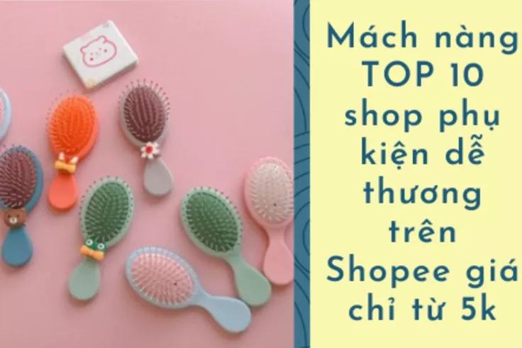 Top 10 shop bán phụ kiện xinh trên shopee bạn nên biết!