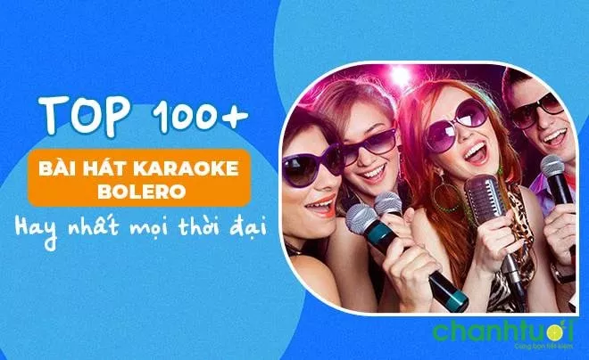 Top 100+ những bài hát karaoke bolero dễ hát, hay nhất mọi thời đại