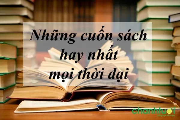 Top 15 cuốn sách hay nhất mọi thời đại nhất định phải đọc 1 lần