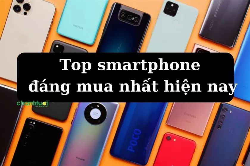 Top 15 điện thoại Smartphone đáng mua nhất 2024