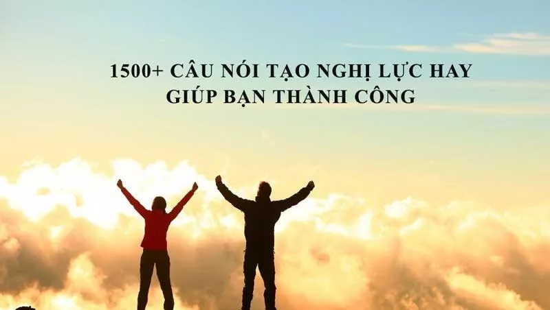 Top 1500+ câu nói tạo nghị lực hay, ý nghĩa giúp bạn thành công