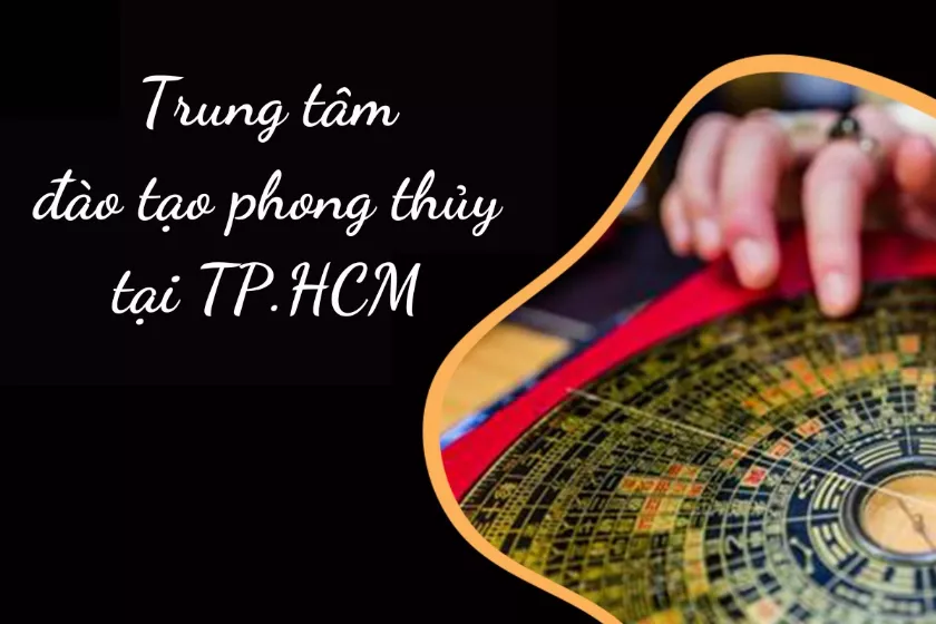 Top 5 trung tâm đào tạo phong thuỷ tại HCM uy tín nhất