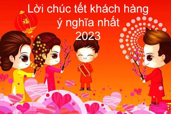 TOP 50+ lời chúc tết khách hàng hay và ý nghĩa nhất 2024