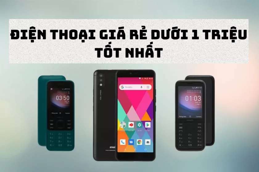 Top 6 điện thoại giá rẻ dưới 1 triệu tốt nhất 2024