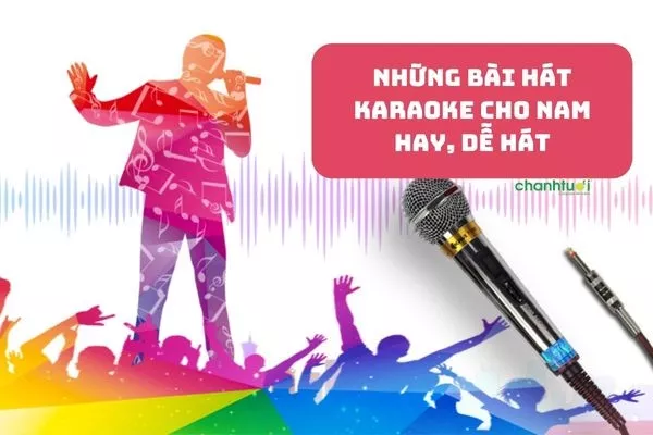 Tuyển chọn những bài hát karaoke hay cho nam hay nhất 2024