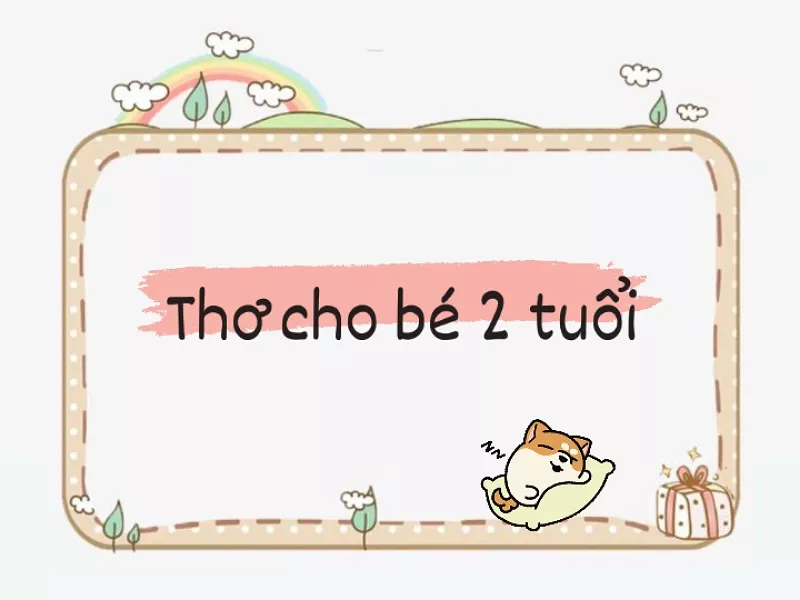 Tuyển tập những bài thơ cho bé 2 tuổi ý nghĩa và hay nhất