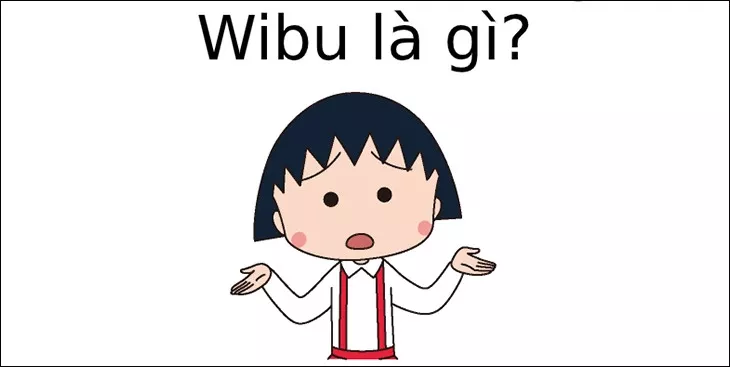 Wibu là gì? Những điểm đặc biệt của một Wibu