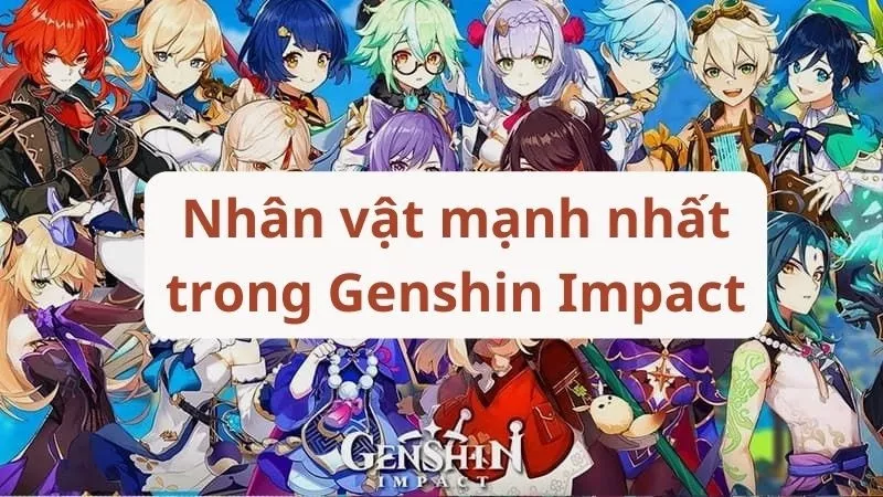 Xếp hạng top nhân vật mạnh nhất trong Genshin Impact