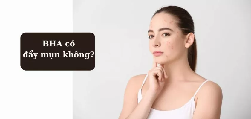 BHA có đẩy mụn không? Hiểu rõ đẩy mụn và kích ứng da