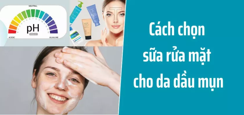 Cách chọn sữa rửa mặt cho da dầu mụn