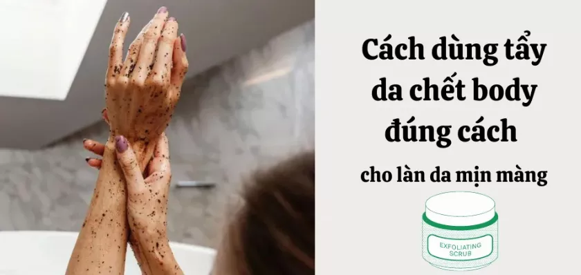 Cách dùng tẩy tế bào chết body đúng cách