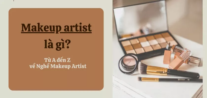 Makeup artist là gì? Từ A đến Z về Nghề Makeup Artist