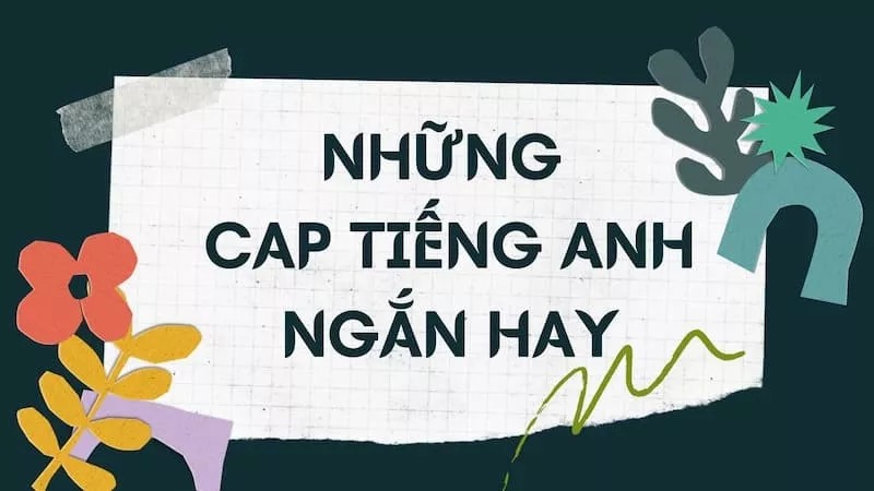 Cap tiếng Anh ngắn vui, yêu đời về tình yêu, cuộc sống